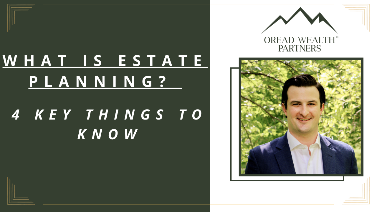 Estate Planning - 4 Key Things to Know